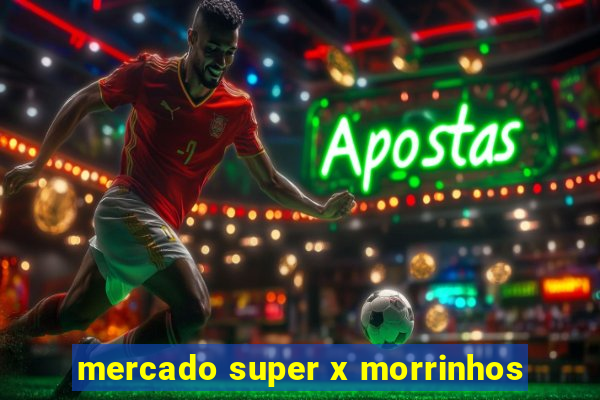 mercado super x morrinhos